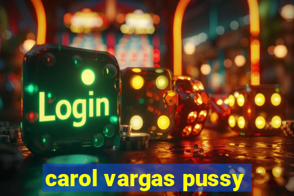 carol vargas pussy